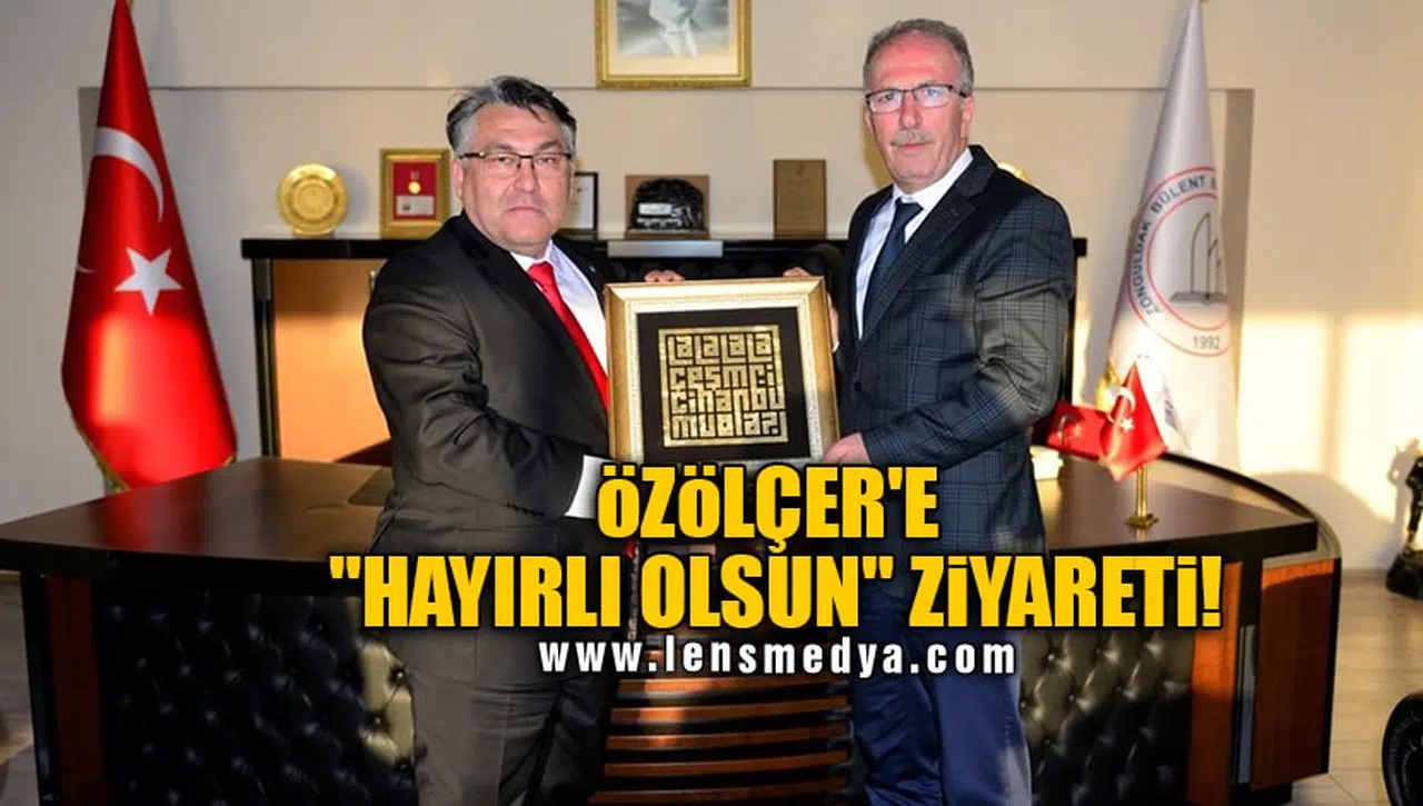 ÖZÖLÇER'E "HAYIRLI OLSUN" ZİYARETİ!