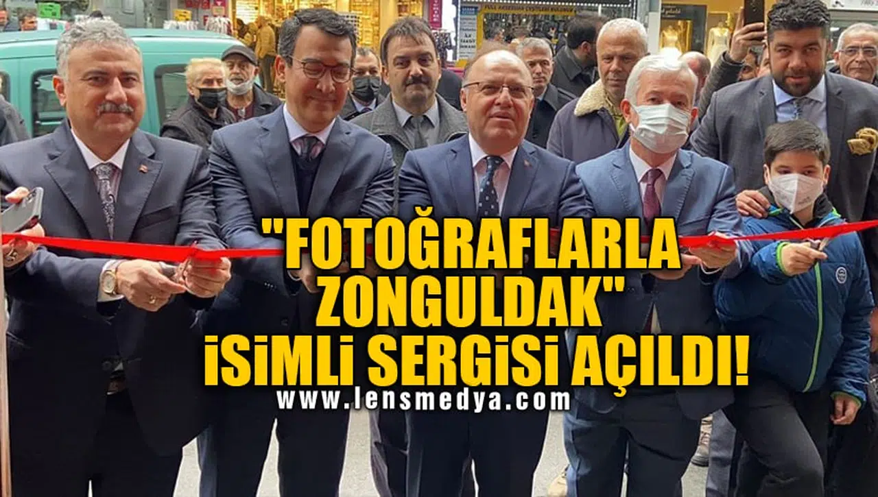"FOTOĞRAFLARLA ZONGULDAK" İSİMLİ SERGİSİ AÇILDI!