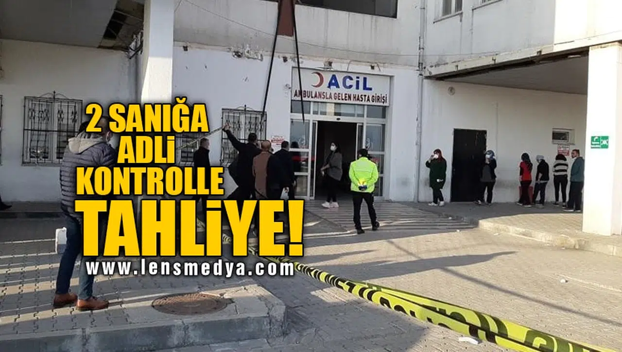 2 SANIĞA ADLİ KONTROLLE TAHLİYE!