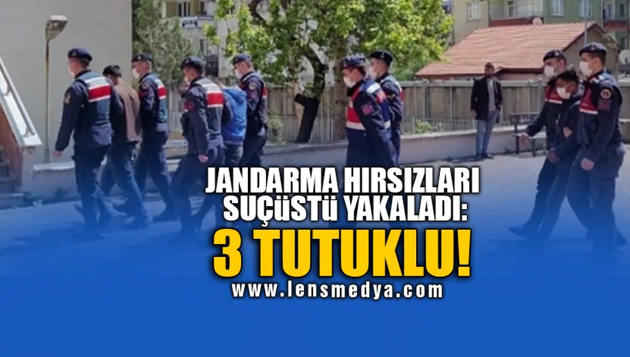 JANDARMA HIRSIZLARI SUÇÜSTÜ YAKALADI: 3 TUTUKLU!
