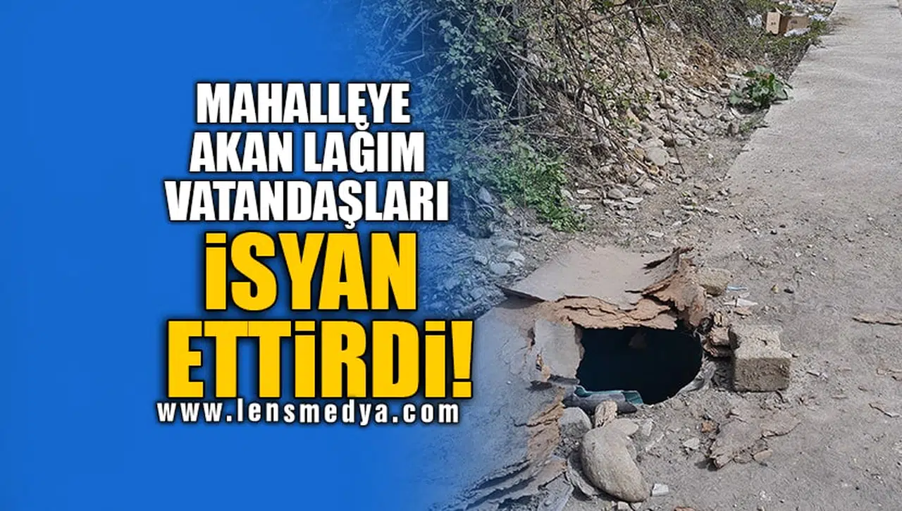MAHALLEYE AKAN LAĞIM VATANDAŞLARI İSYAN ETTİRDİ!