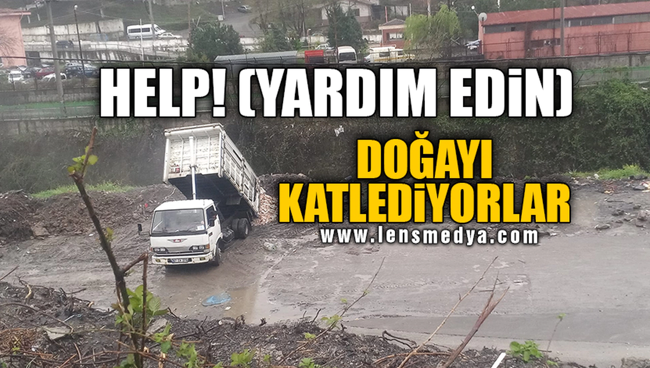 DOĞAYI KATLEDİYORLAR!
