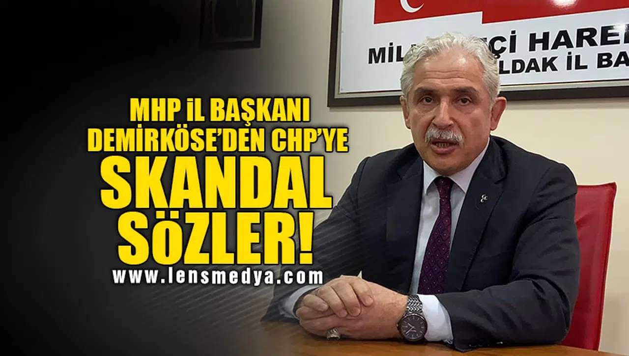 DEMİRKÖSE'DEN CHP'YE SKANDAL SÖZLER!