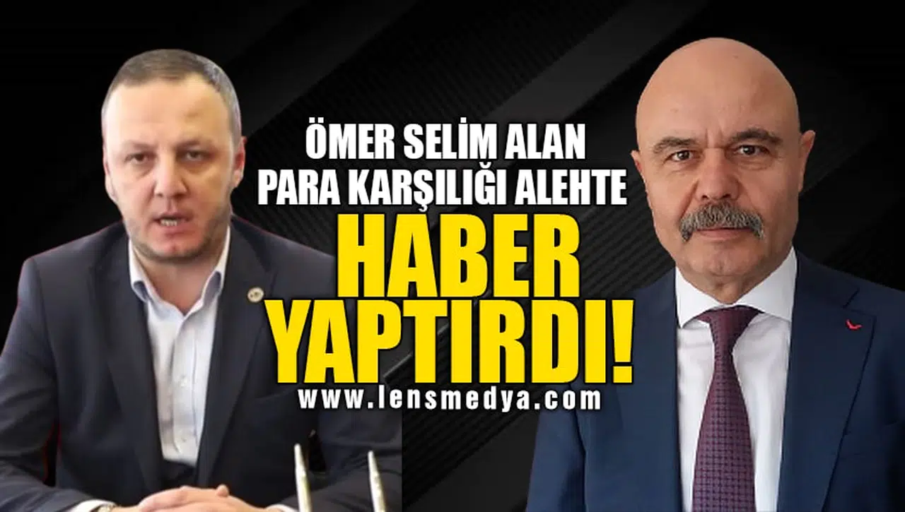 ÖMER SELİM ALAN PARA KARŞILIĞI ALEHTE HABER YAPTIRDI!