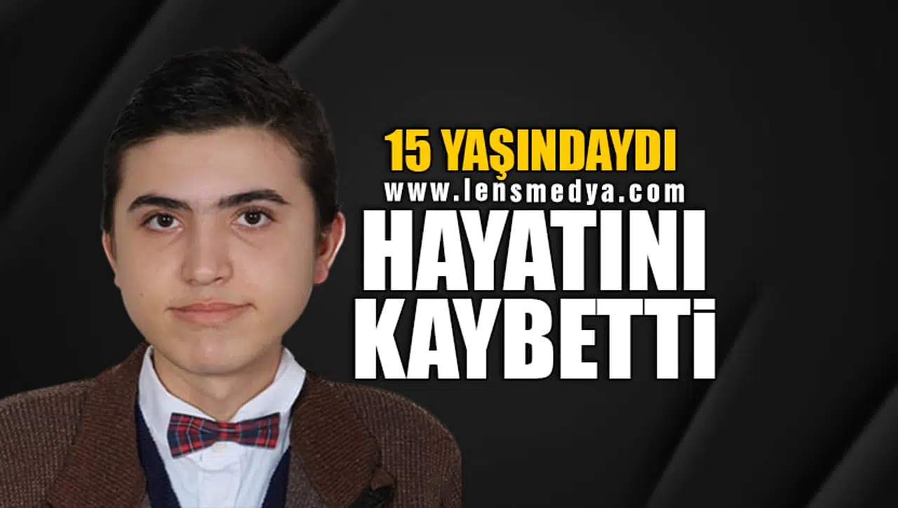 15 YAŞINDAYDI! HAYATINI KAYEBTTİ