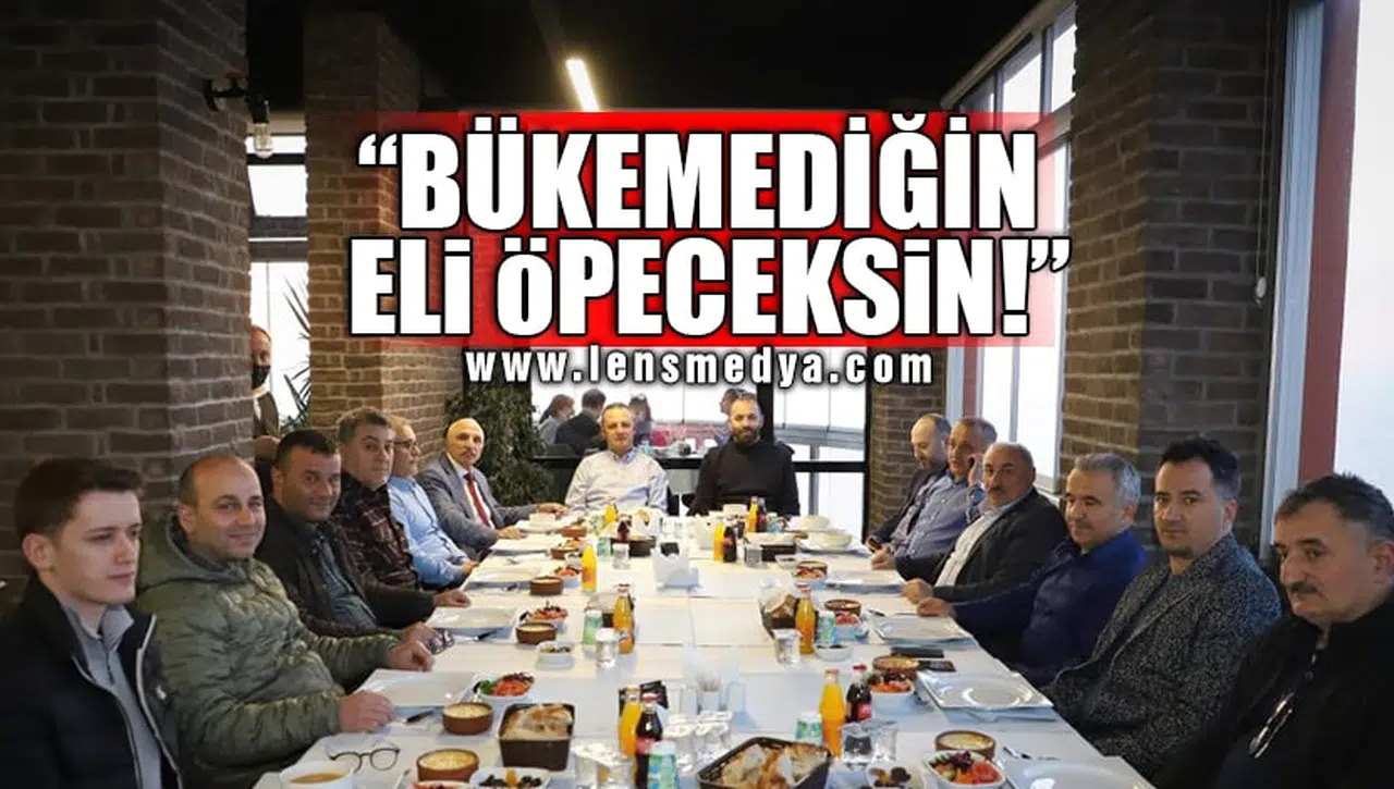 "BÜKEMEDİĞİN ELİ ÖPECEKSİN!"