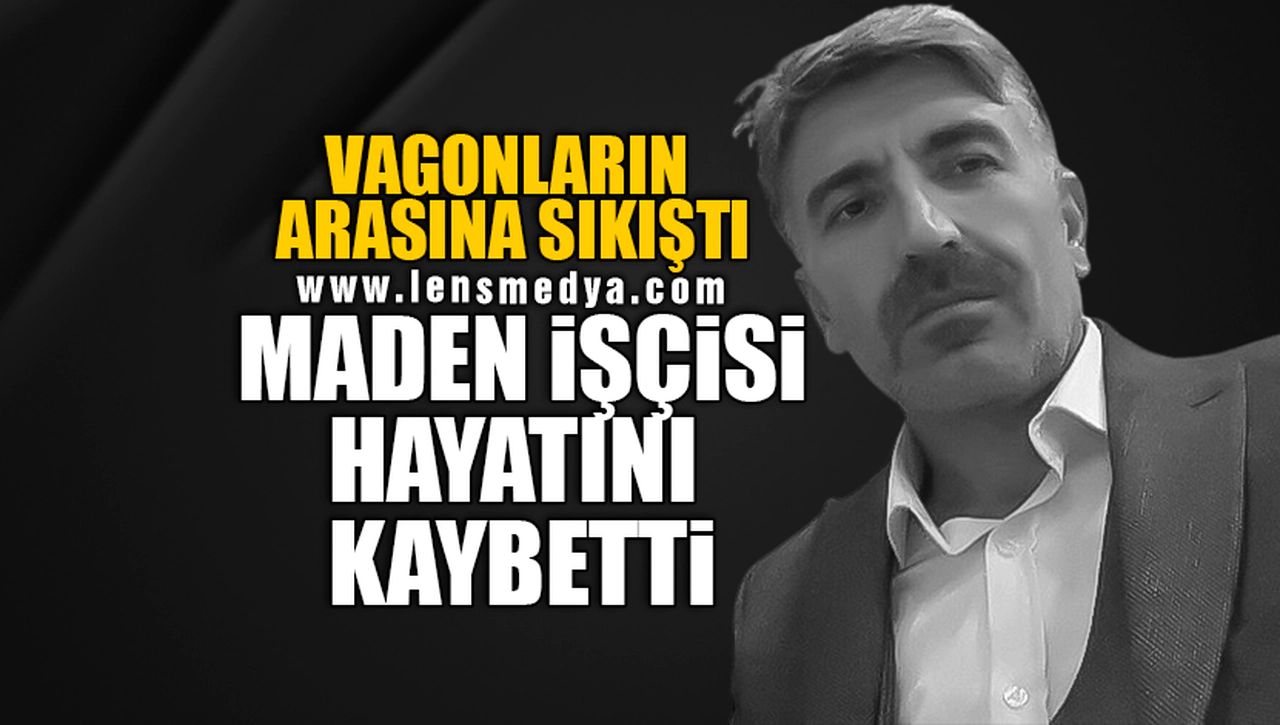 MADEN İŞÇİSİ HAYATINI KAYBETTİ