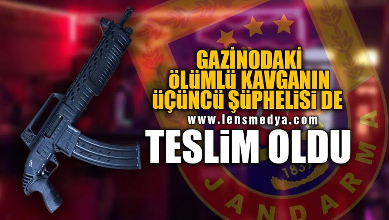 GAZİNODA Kİ KANLI KAVGANIN ÜÇÜNCÜ ŞÜPHELİSİDE TESLİM OLDU!