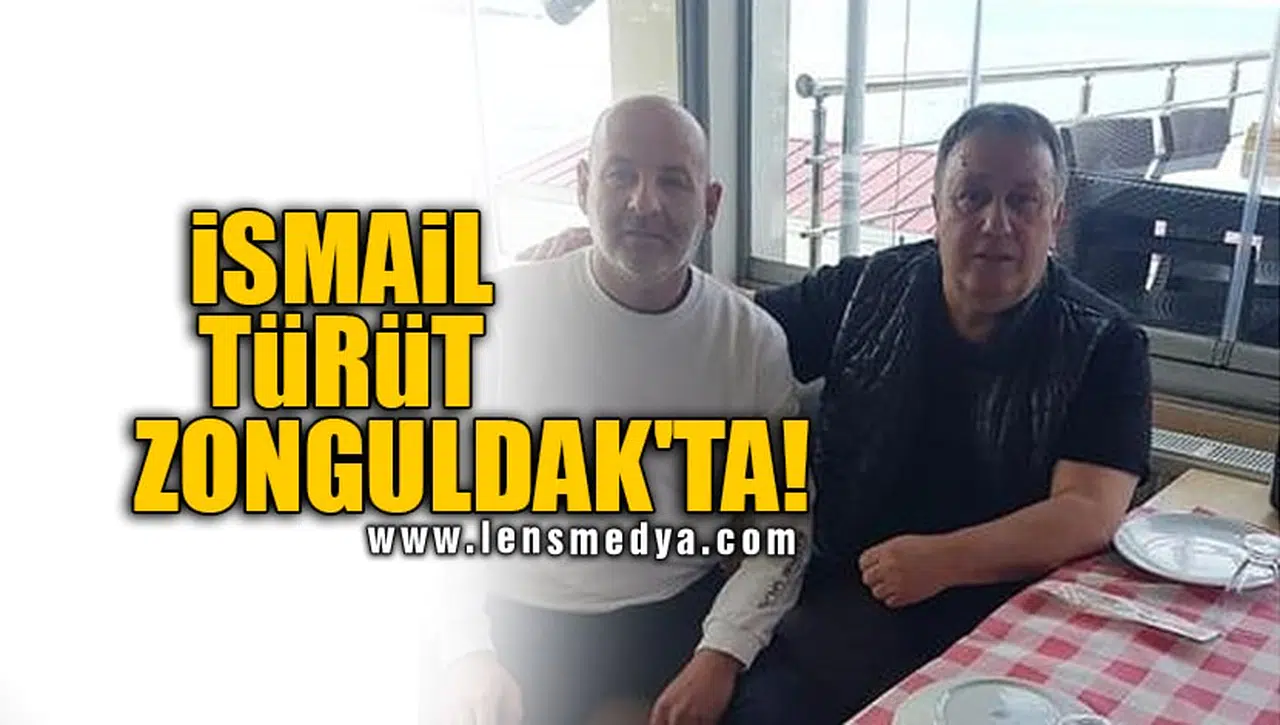 İSMAİL TÜRÜT ZONGULDAK'TA!