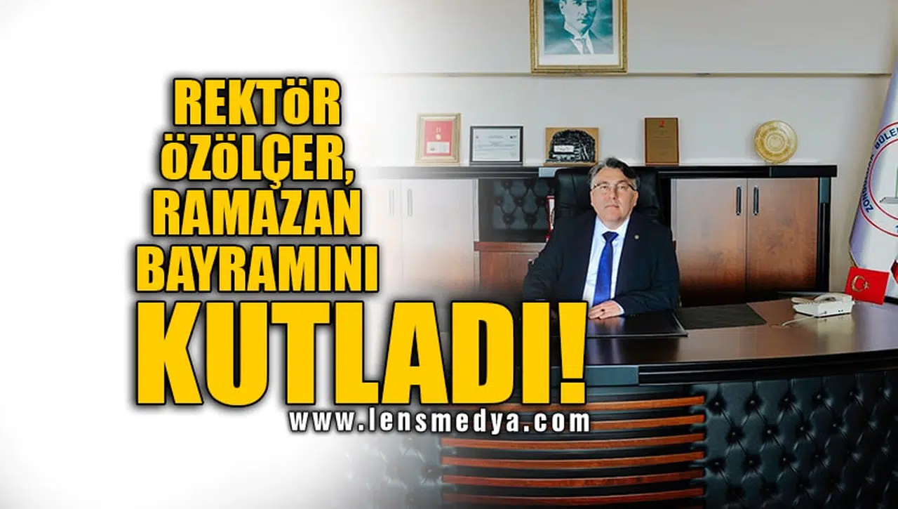 REKTÖR ÖZÖLÇER, RAMAZAN BAYRAMINI KUTLADI!