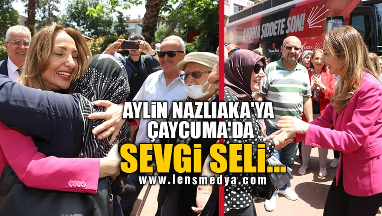 AYLİN NAZLIAKA'YA ÇAYCUMA'DA SEVGİ SELİ...