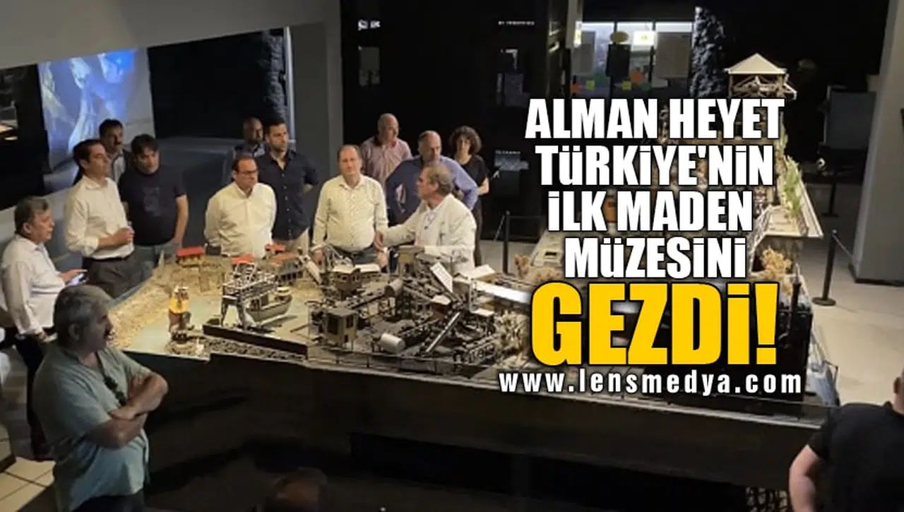 ALMAN HEYET TÜRKİYE'NİN İLK MADEN MÜZESİNİ GEZDİ!