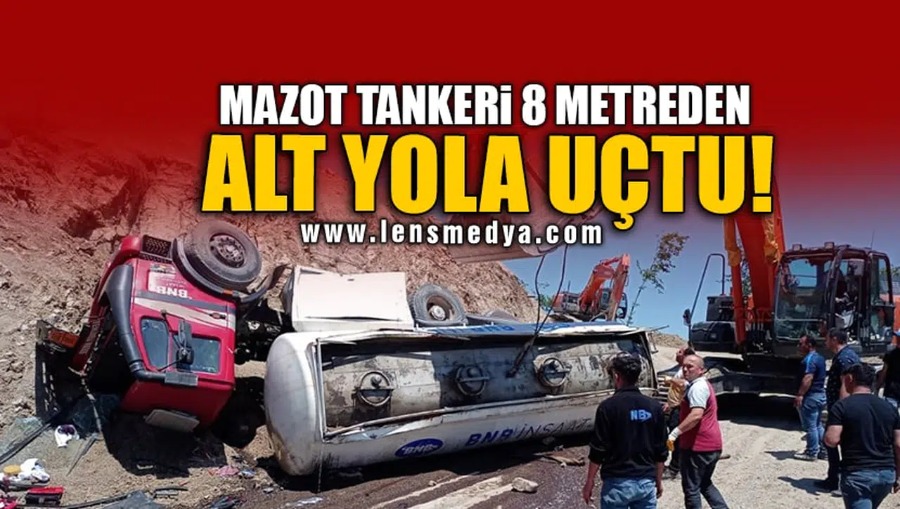 MAZOT TANKERİ 8 METREDEN ALT YOLA UÇTU!