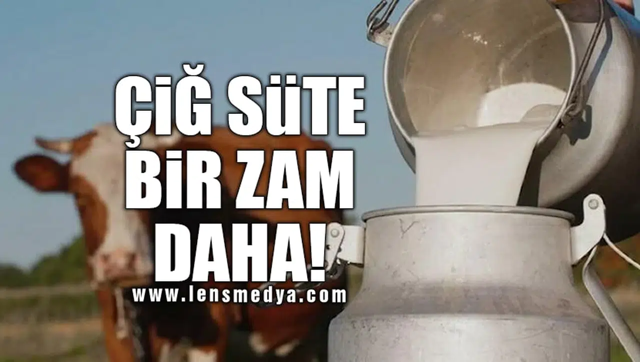 ÇİĞ SÜTE BİR ZAM DAHA!