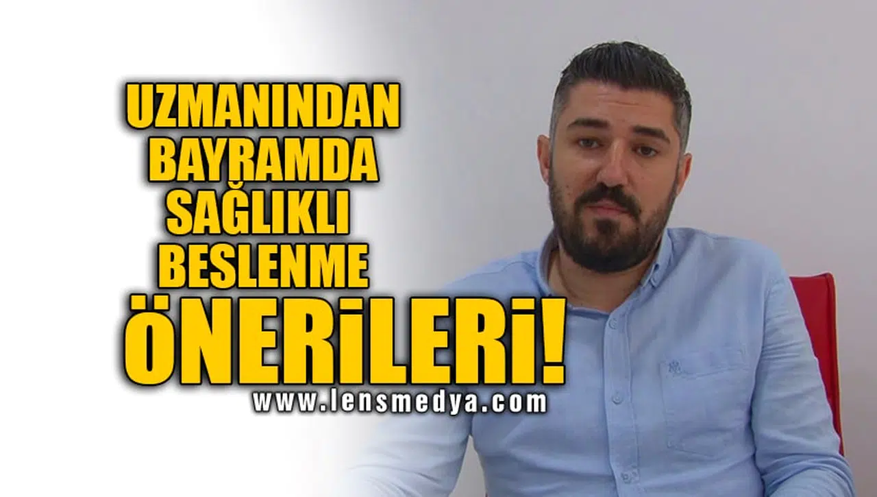 UZMANINDAN BAYRAMDA SAĞLIKLI BESLENME ÖNERİLERİ!