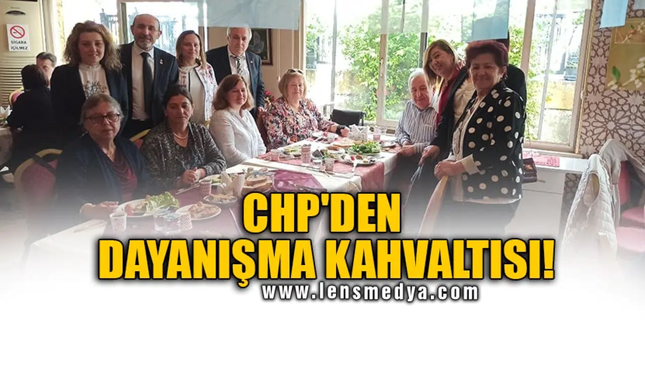 CHP'DEN DAYANIŞMA KAHVALTISI!