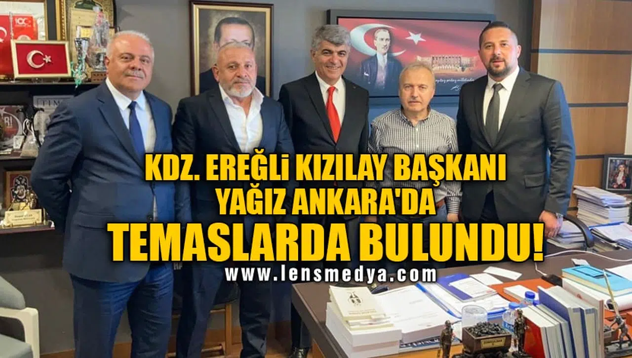 KDZ. EREĞLİ KIZILAY BAŞKANI YAĞIZ ANKARA'DA TEMASLARDA BULUNDU!