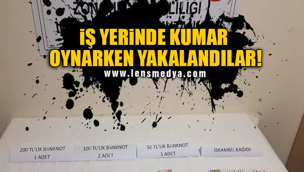 İŞ YERİNDE KUMAR OYNARKEN YAKALANDILAR!