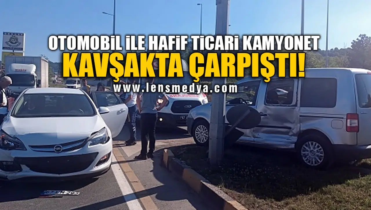 OTOMOBİL İLE HAFİF TİCARİ KAMYONET KAVŞAKTA ÇARPIŞTI!