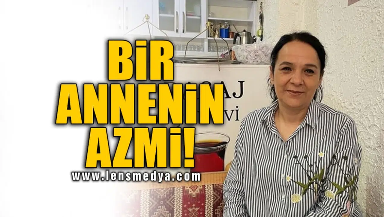 BİR ANNENİN AZMİ!