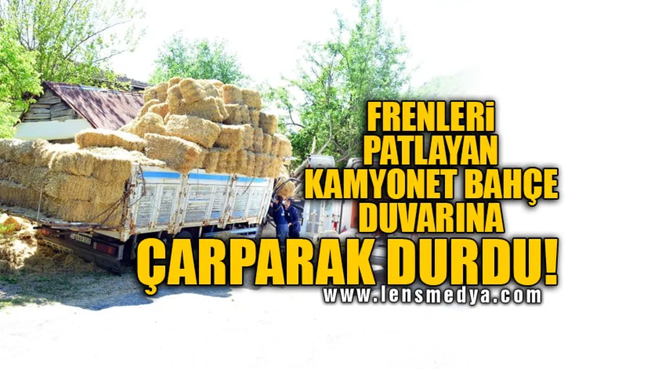 FRENLERİ PATLAYAN KAMYONET BAHÇE DUVARINA ÇARPARAK DURDU!