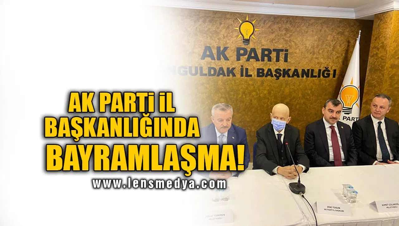 AK PARTİ İL BAŞKANLIĞINDA BAYRAMLAŞMA!