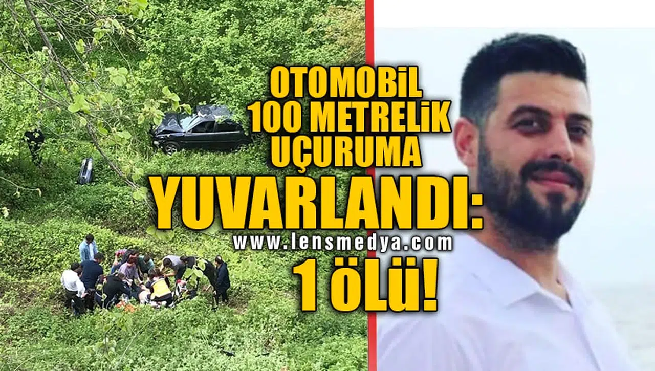 OTOMOBİL 100 METRELİK UÇURUMA YUVARLANDI: 1 ÖLÜ!