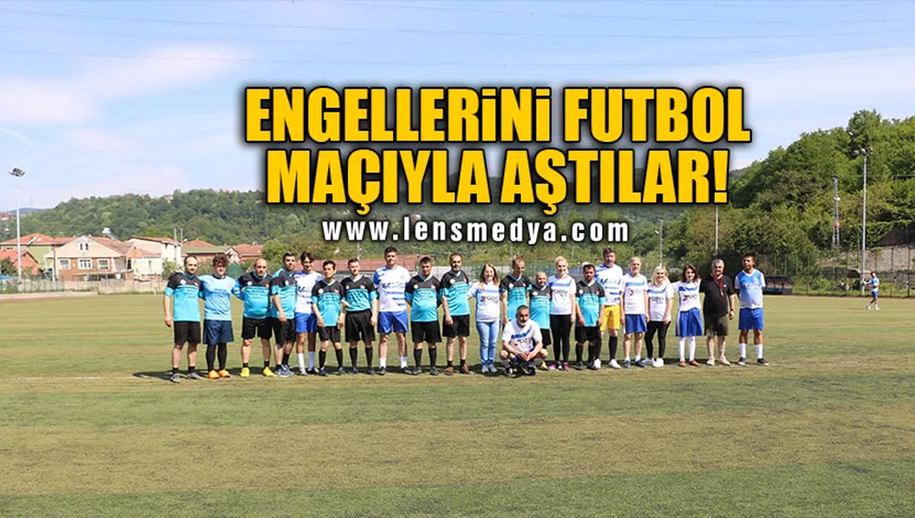 ENGELLERİNİ FUTBOL MAÇIYLA AŞTILAR!