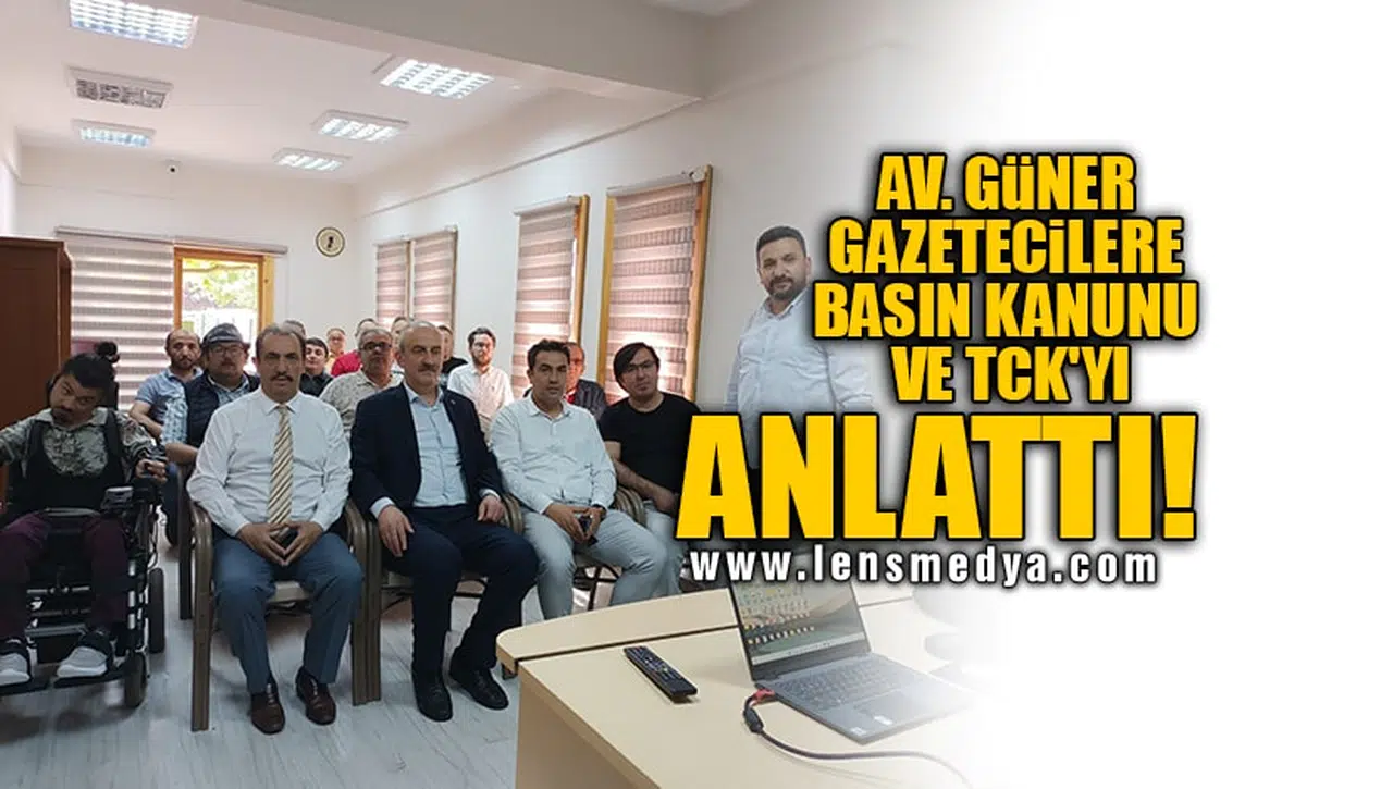 AV. GÜNER GAZETECİLERE BASIN KANUNU VE TCK'YI ANLATTI!