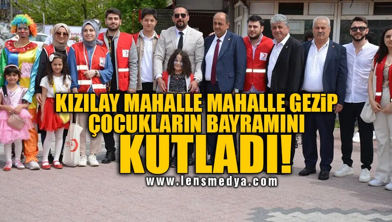 KIZILAY MAHALLE MAHALLE GEZİP ÇOCUKLARIN BAYRAMINI KUTLADI!