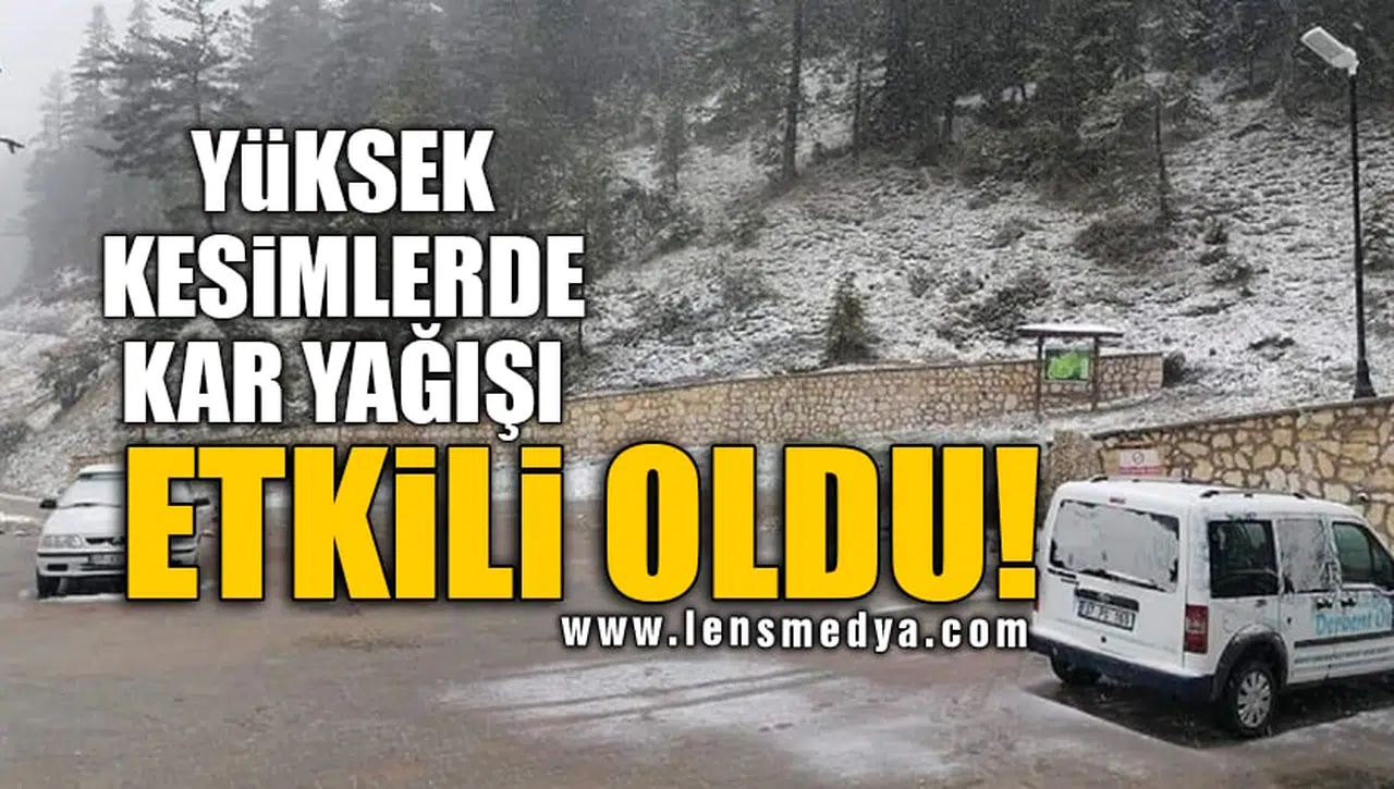 YÜKSEK KESİMLERDE KAR YAĞIŞI ETKİLİ OLDU!