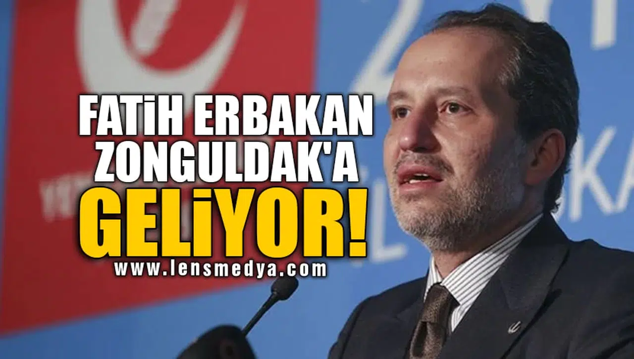 FATİH ERBAKAN ZONGULDAK'A GELİYOR!