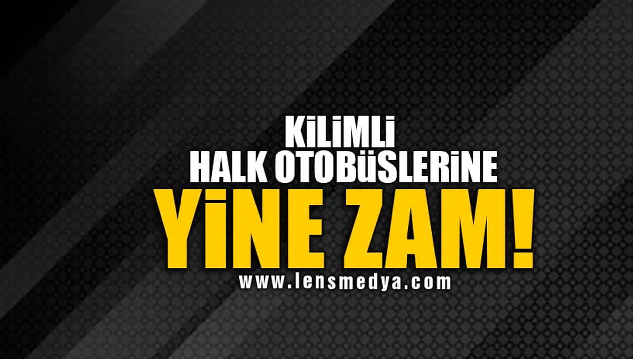KİLİMLİ HALK OTOBÜSLERİNE YİNE ZAM!