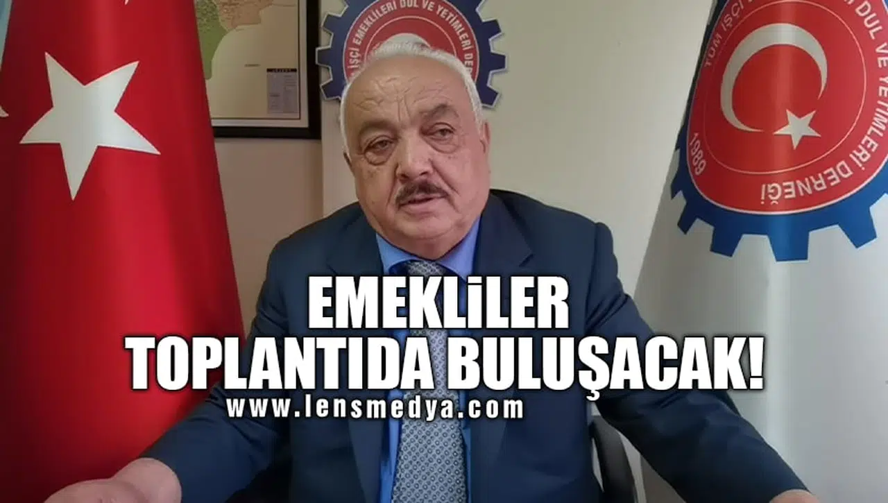 EMEKLİLER TOPLANTIDA BULUŞACAK!