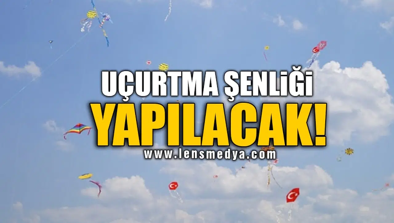 UÇURTMA ŞENLİĞİ YAPILACAK!