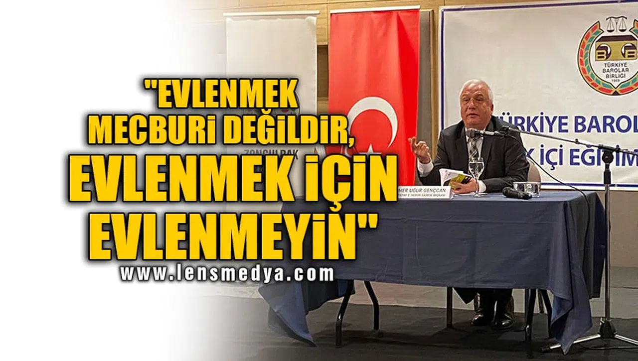 "EVLENMEK MECBURİ DEĞİLDİR, EVLENMEK İÇİN EVLENMEYİN"