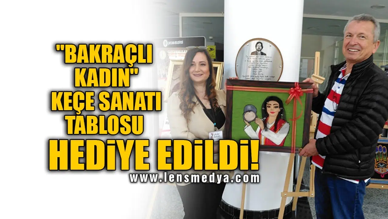 "BAKRAÇLI KADIN" KEÇE SANATI TABLOSU HEDİYE EDİLDİ!