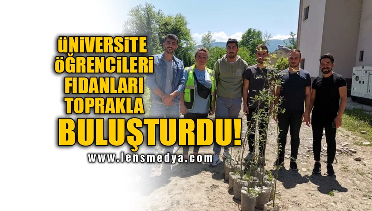 ÜNİVERSİTE ÖĞRENCİLERİ FİDANLARI TOPRAKLA BULUŞTURDU!