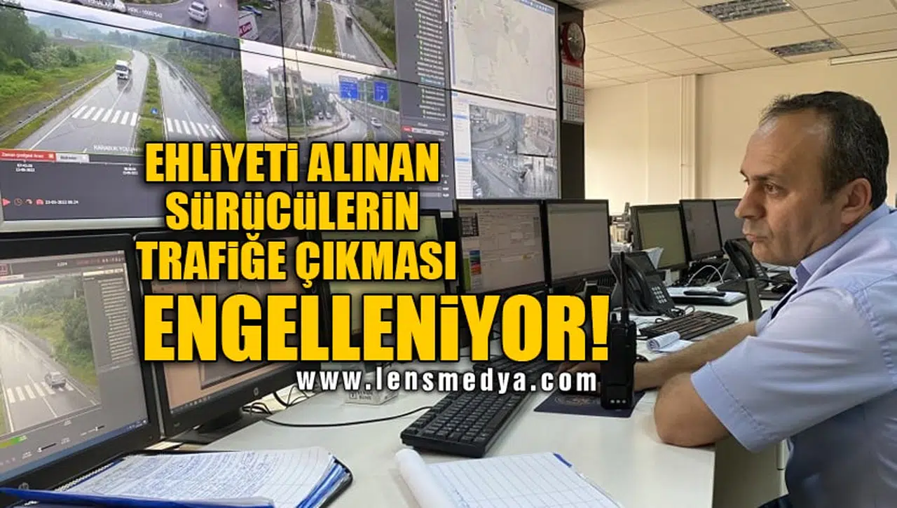 EHLİYETİ ALINAN SÜRÜCÜLERİN TRAFİĞE ÇIKMASI ENGELLENİYOR!