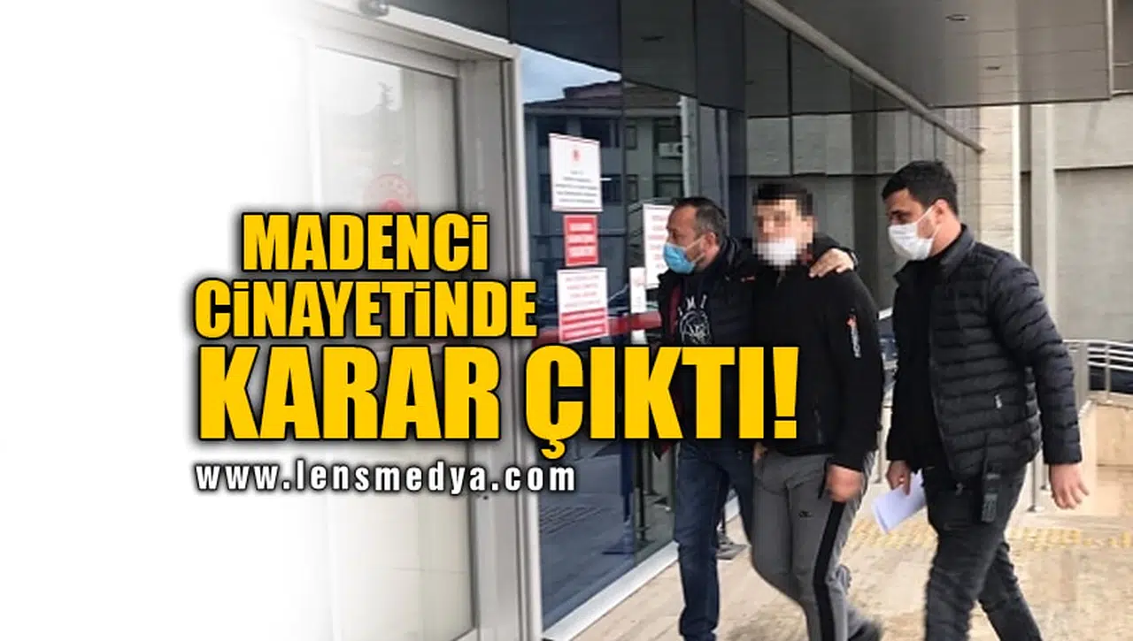 MADENCİ CİNAYETİNDE KARAR ÇIKTI!