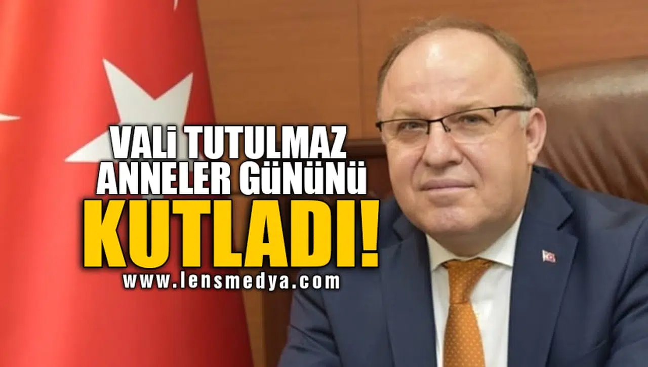 VALİ TUTULMAZ ANNELER GÜNÜNÜ KUTLADI!
