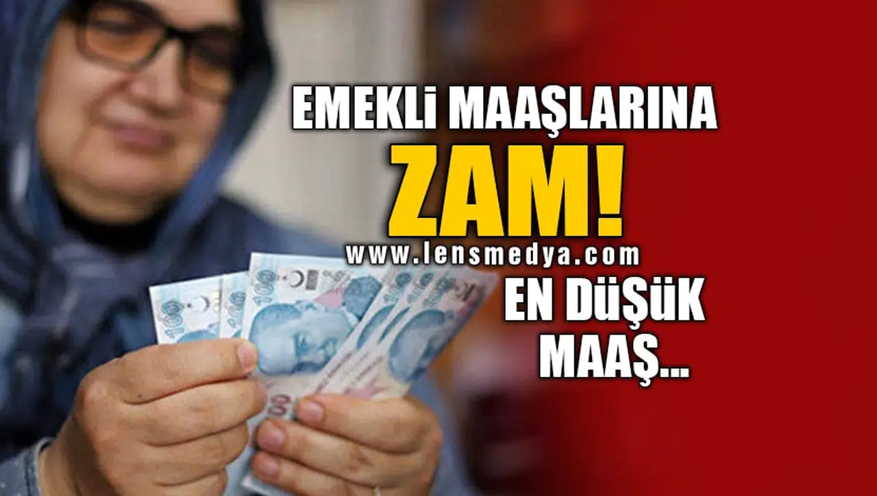 EMEKLİ MAAŞLARINA ZAM! EN DÜŞÜK MAAŞ...