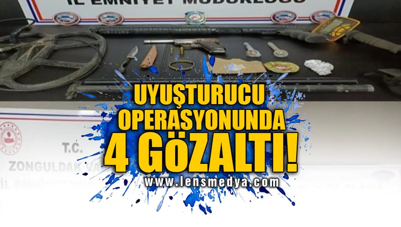 UYUŞTURUCU OPERASYONUNDA 4 GÖZALTI!