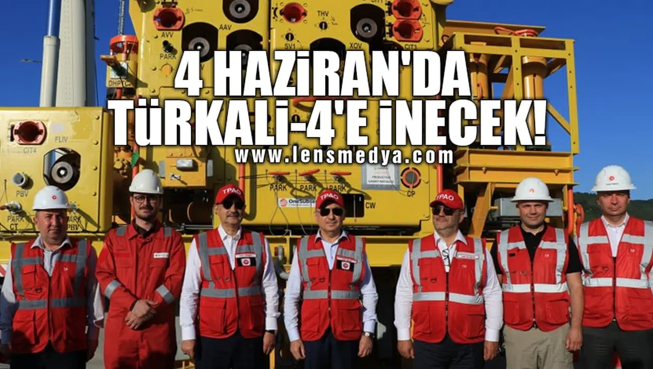 4 HAZİRAN'DA TÜRKALİ-4'E İNECEK!