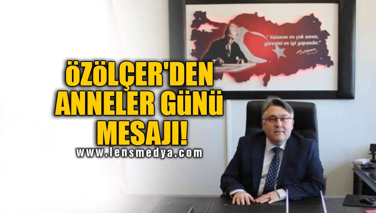 ÖZÖLÇER'DEN ANNELER GÜNÜ MESAJI!
