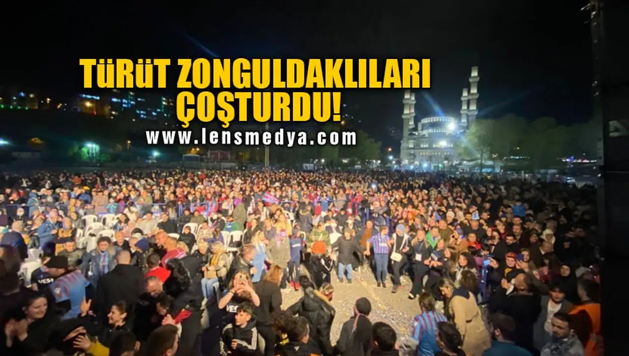 TÜRÜT ZONGULDAKLILARI ÇOŞTURDU!