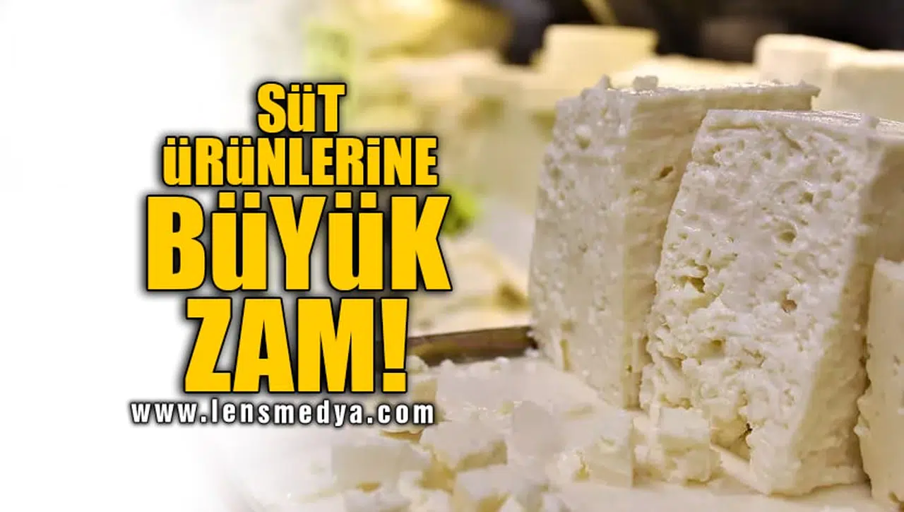 SÜT ÜRÜNLERİNE BÜYÜK ZAM!