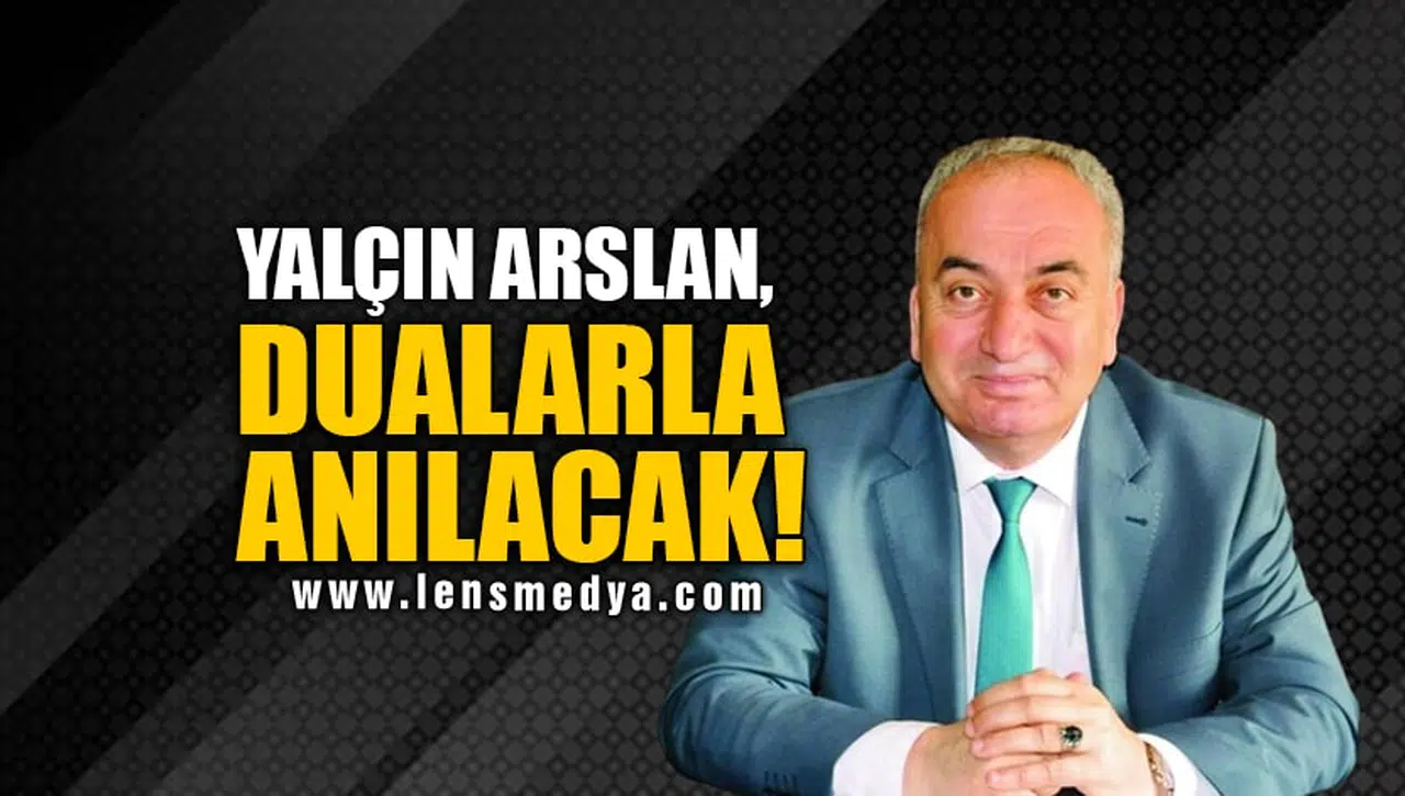 YALÇIN ARSLAN, DUALARLA ANILACAK!