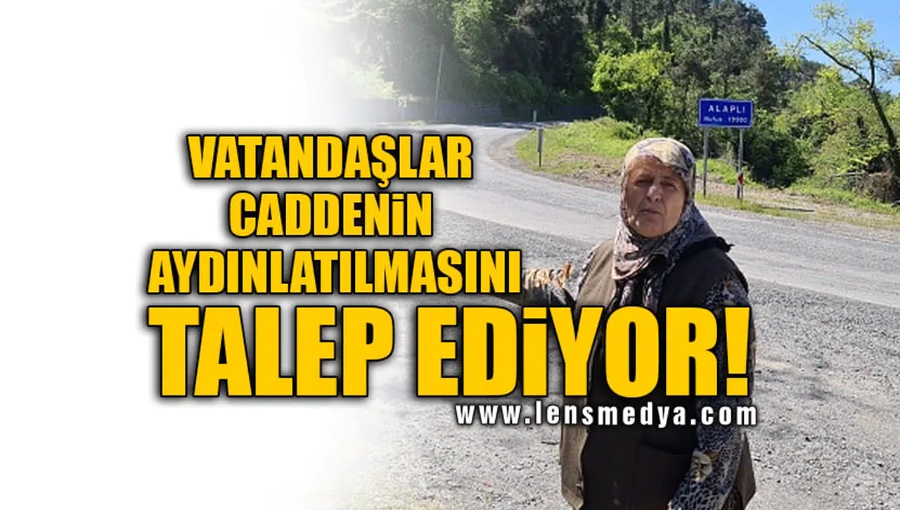 VATANDAŞLAR CADDENİN AYDINLATILMASINI TALEP EDİYOR!