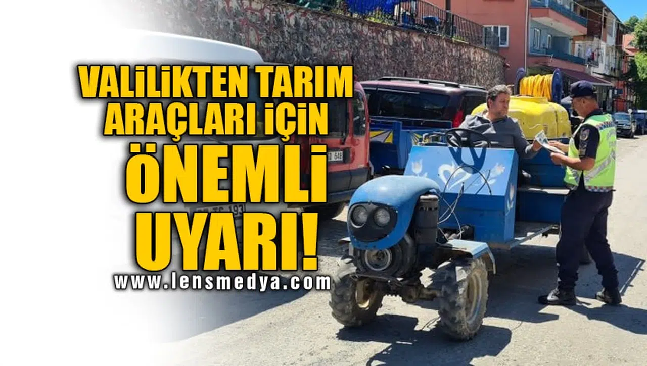 VALİLİKTEN TARIM ARAÇLARI İÇİN ÖNEMLİ UYARI!